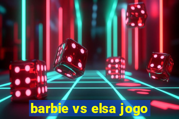 barbie vs elsa jogo